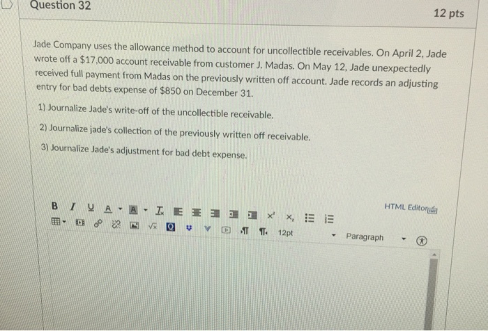  Question 32 12 pts Jade Company uses the allowance method to