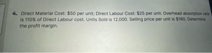 Answer step by step 4. Direct Material Cost: $50 per unit; Direct