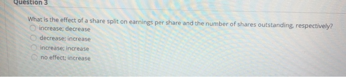  Question 3 What is the effect of a share split on