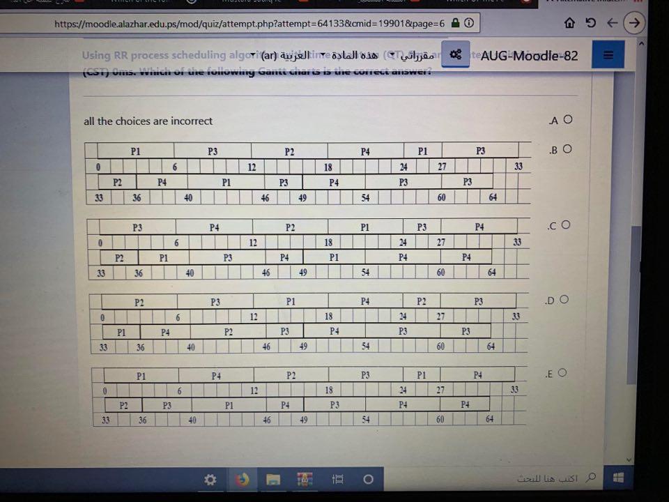  https://moodle.alazhar.edu.ps/mod/quiz/attempt.php?attempt=64133&cmid=19901&page=6 5 82-AUG - Moodle (Using RR process scheduling also (