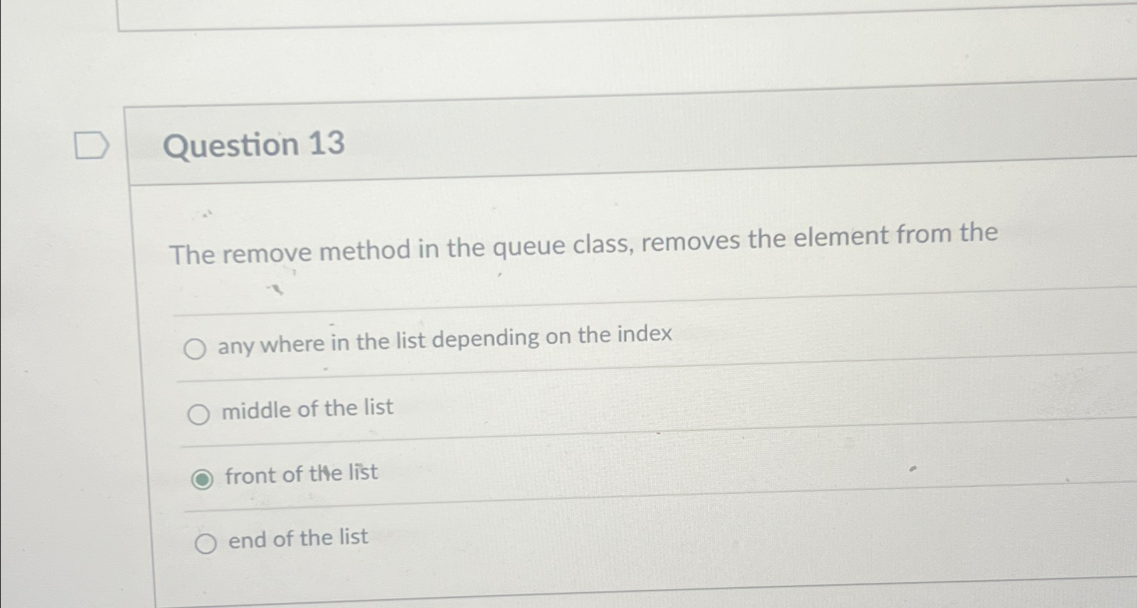  Question 13 The remove method in the queue class, removes the
