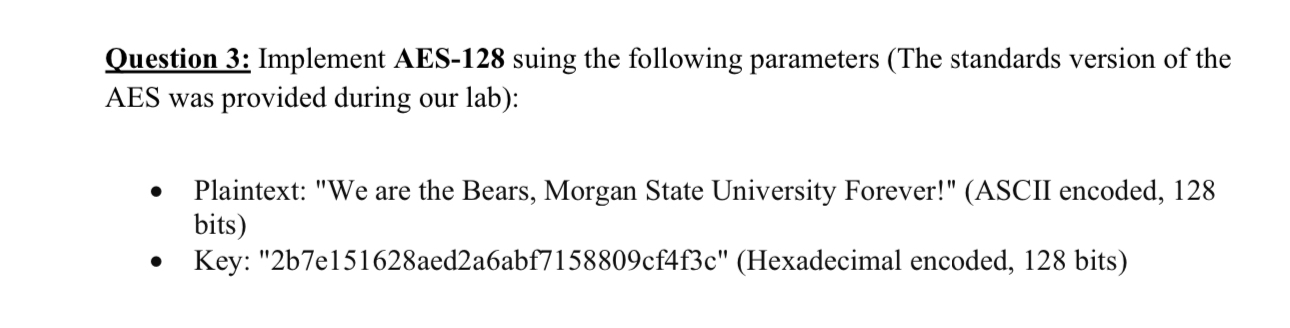  Question 3: Implement AES-128 suing the following parameters (The standards version