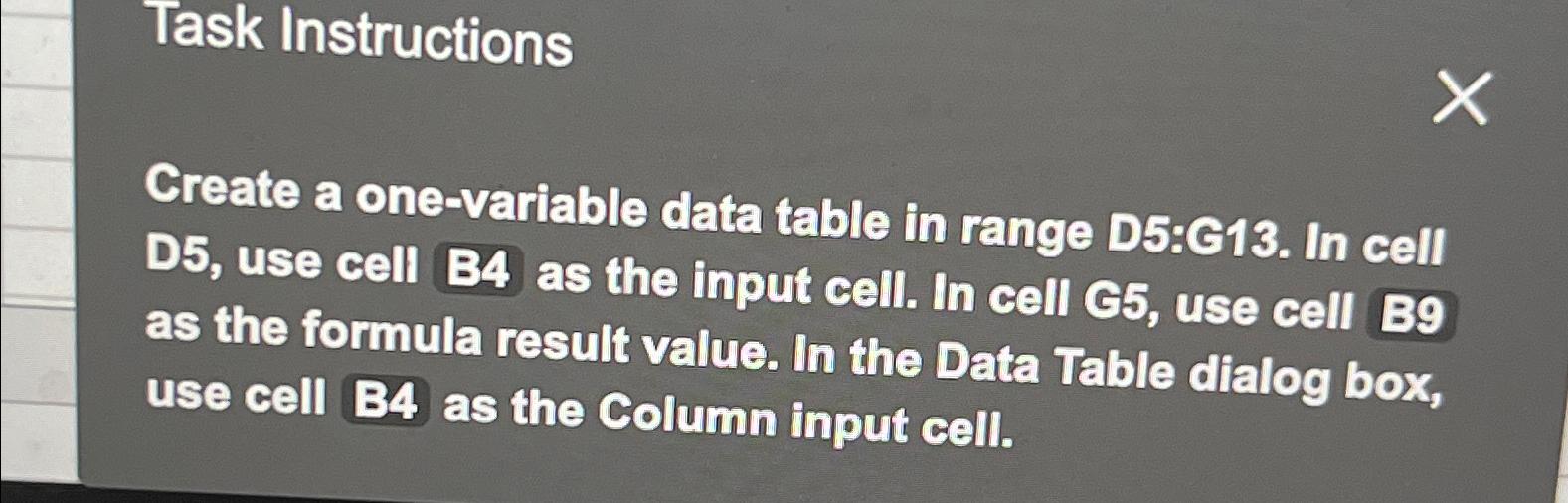  Task Instructions Create a one-variable data table in range D5:C13. In