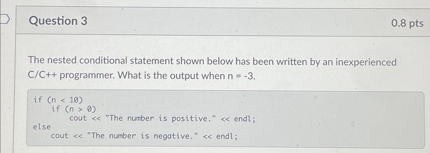  Question 3 0.8pts The nested conditional statement shown below has been