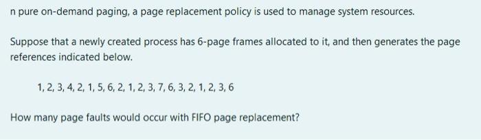 operating system ? n pure on-demand paging, a page replacement policy is