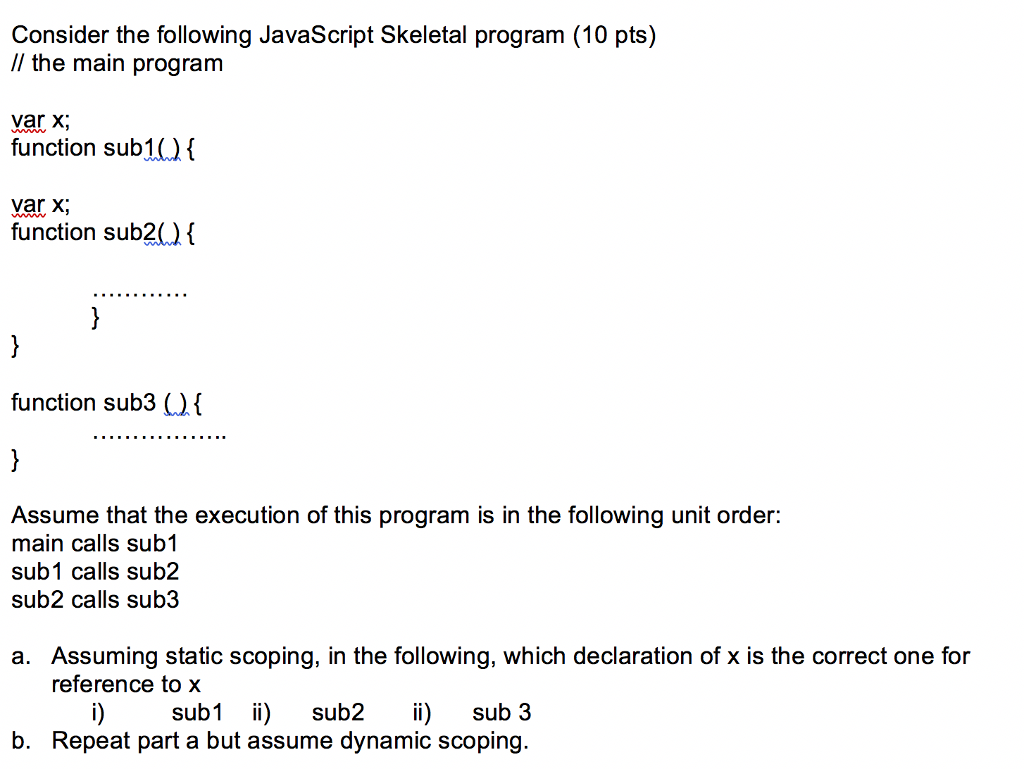  Consider the following JavaScript Skeletal program (10 pts) // the main