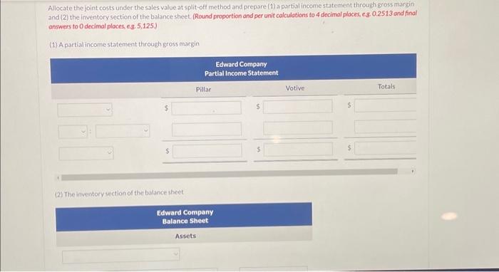  Allocate the joint costs under the sales value at split-off method