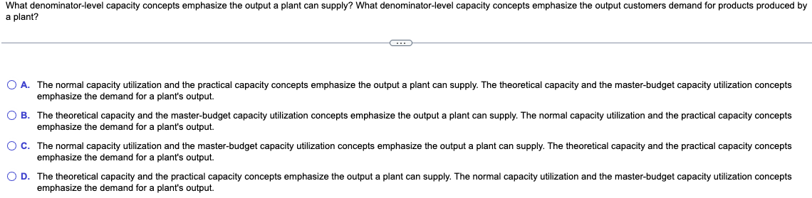 A. The normal capacity utilization and the practical capacity concepts emphasize