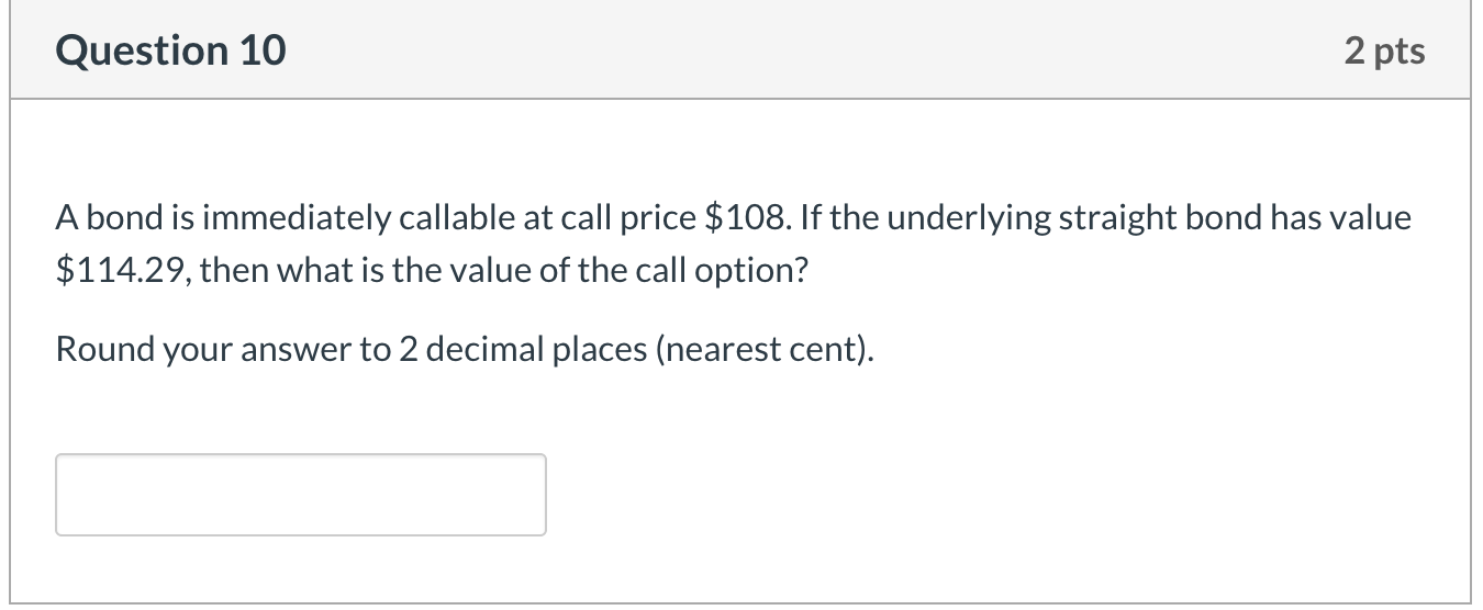  Question 10 2 pts A bond is immediately callable at call