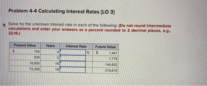  Problem 4-4 Calculating Interest Rates [LO 3] Solve for the unknown
