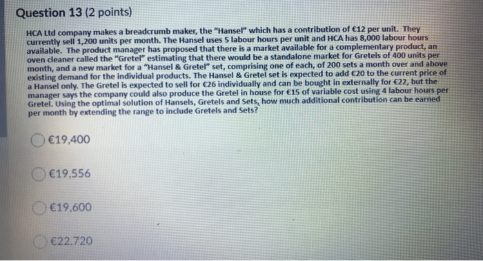  Question 13 (2 points) HCA Ltd company makes a breadcrumb maker,
