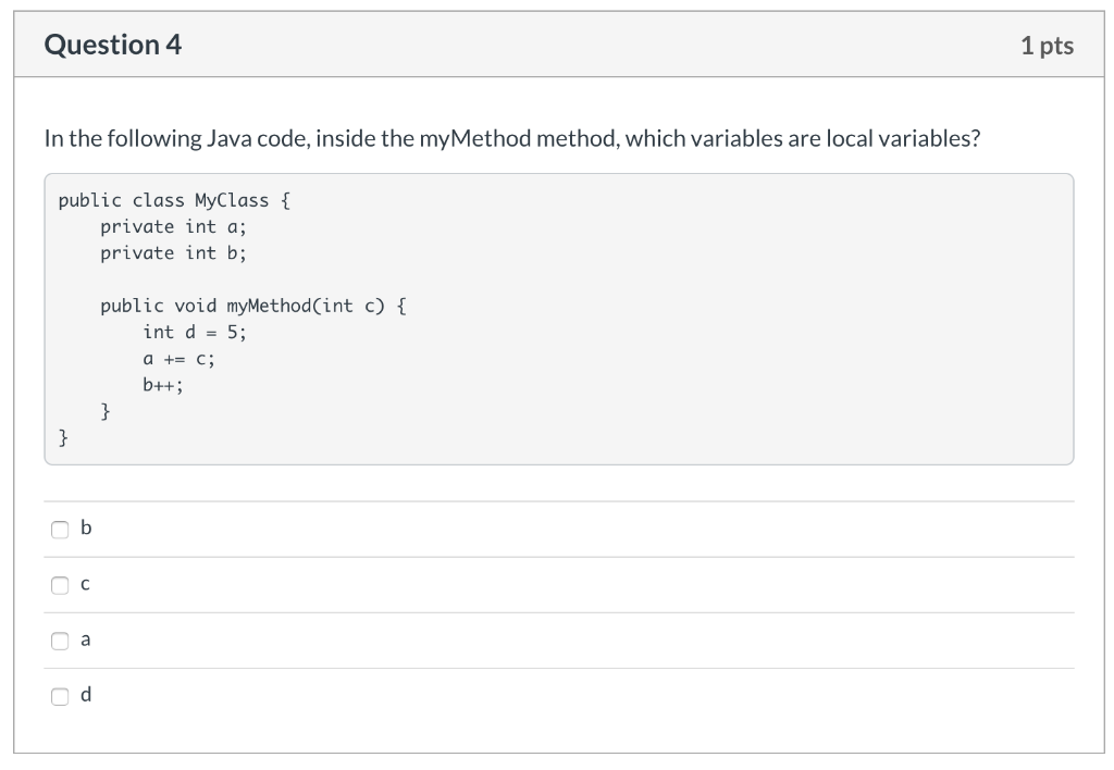 In the following Java code, inside the myMethod method, which variables are