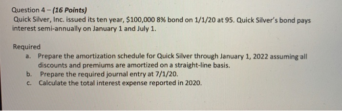  Question 4-(16 Points) Quick Silver, Inc. issued its ten year, $100,000