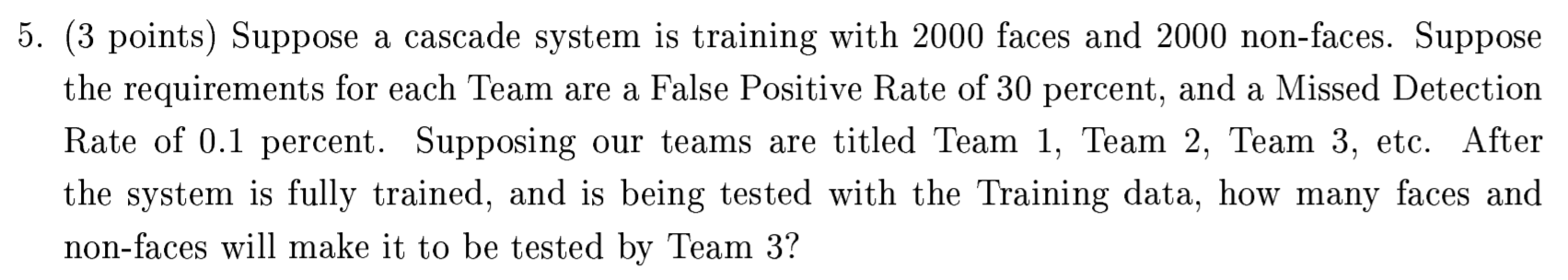 Computer vision 5. (3 points) Suppose a cascade system is training with