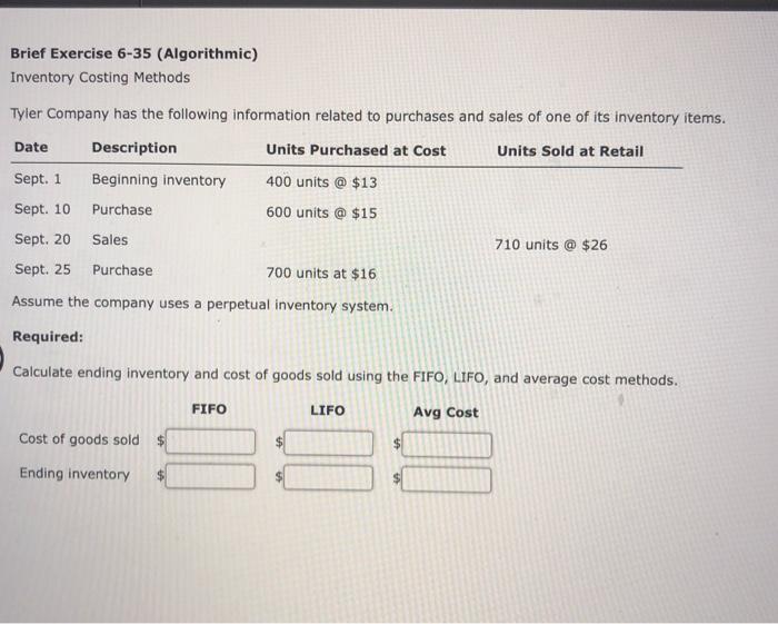  Brief Exercise 6-35 (Algorithmic) Inventory Costing Methods Tyler Company has the