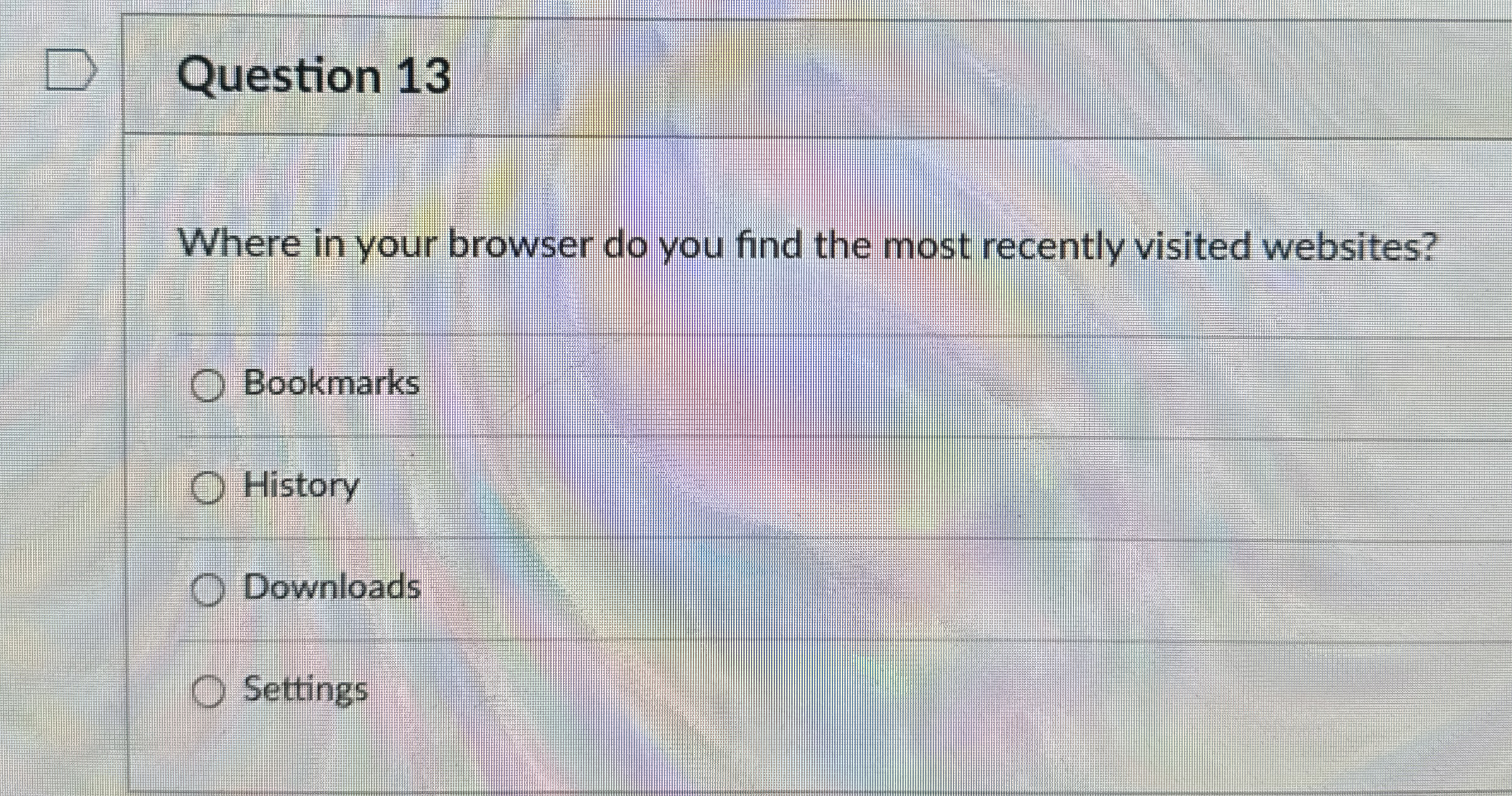  Question 13 Where in your browser do you find the most