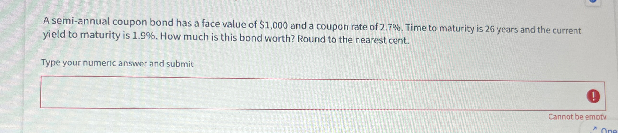  A semi-annual coupon bond has a face value of $1,000 and