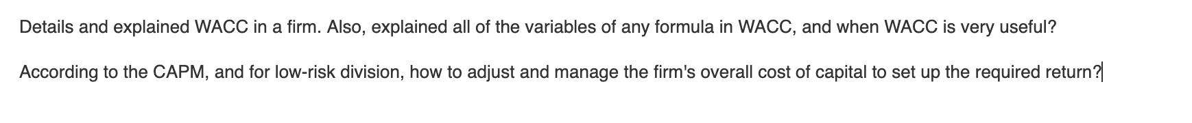 Details and explained WACC in a firm. Also, explained all of