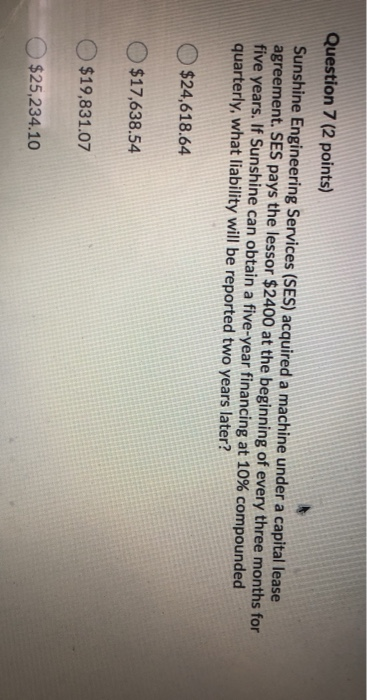  Question 7 (2 points) Sunshine Engineering Services (SES) acquired a machine