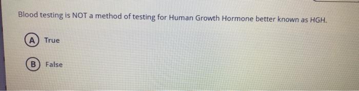  Blood testing is NOT a method of testing for Human Growth