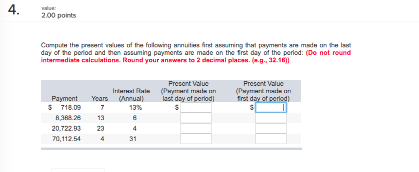 4 value: 2.00 points Compute the present values of the following