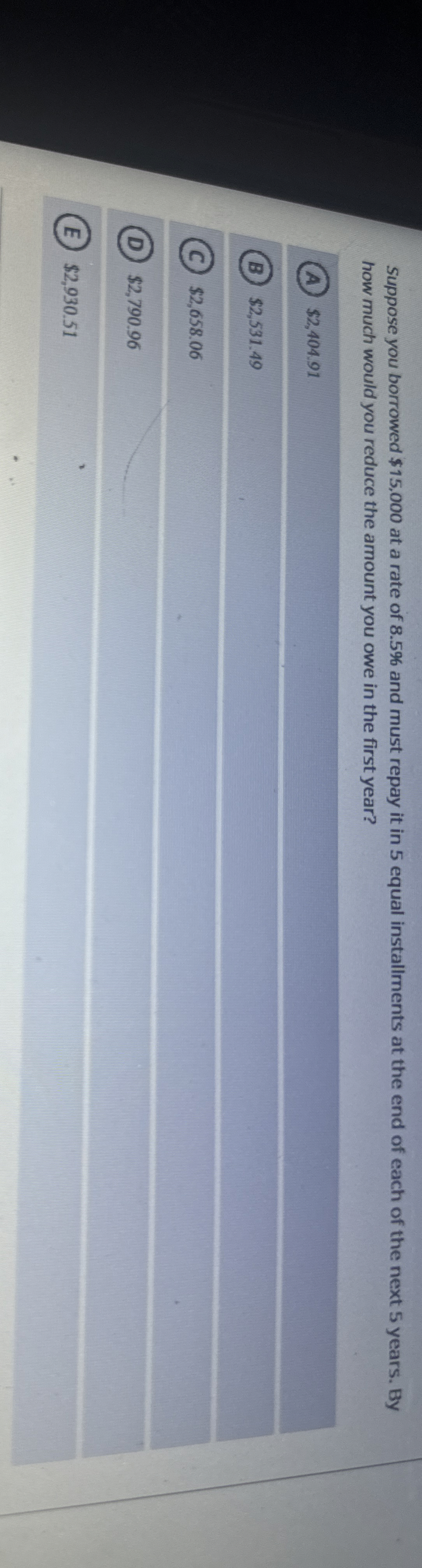  Suppose you borrowed $15,000 at a rate of 8.5% and must