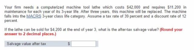 Your firm needs a computerized machine tool lathe which costs $42,000