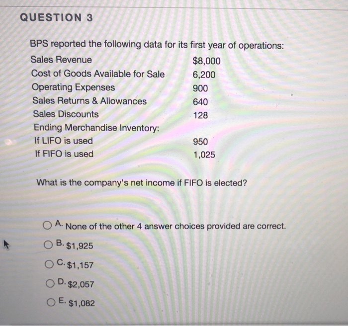  QUESTION 3 BPS reported the following data for its first year