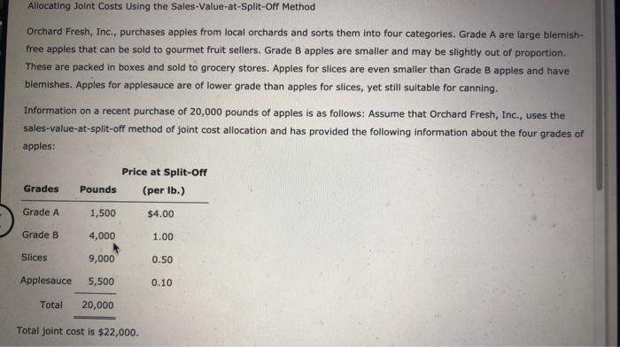  Allocating Joint Costs Using the Sales-Value-at-Split-Off Method Orchard Fresh, Inc., purchases