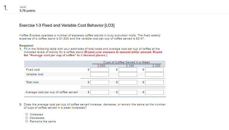  1. value: 5.78 points Exercise 1-3 Fixed and Variable Cost Behavior