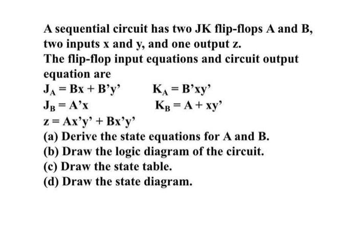  A sequential circuit has two JK flip-flops A and B, two