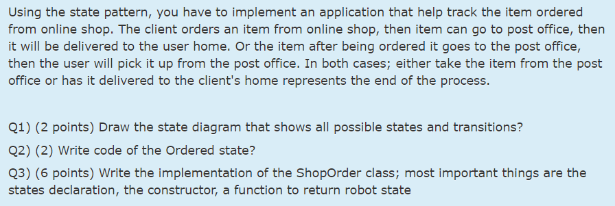  Using the state pattern, you have to implement an application that