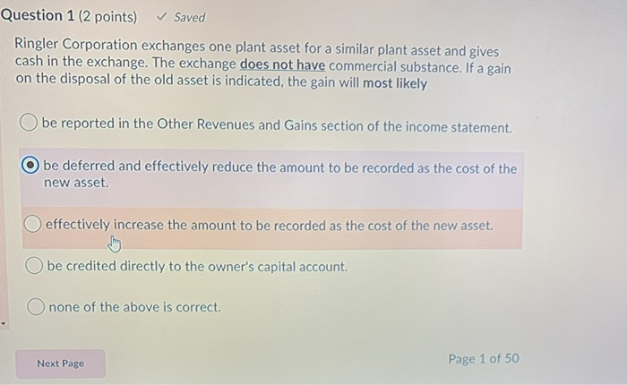  Question 1 (2 points) Saved Ringler Corporation exchanges one plant asset