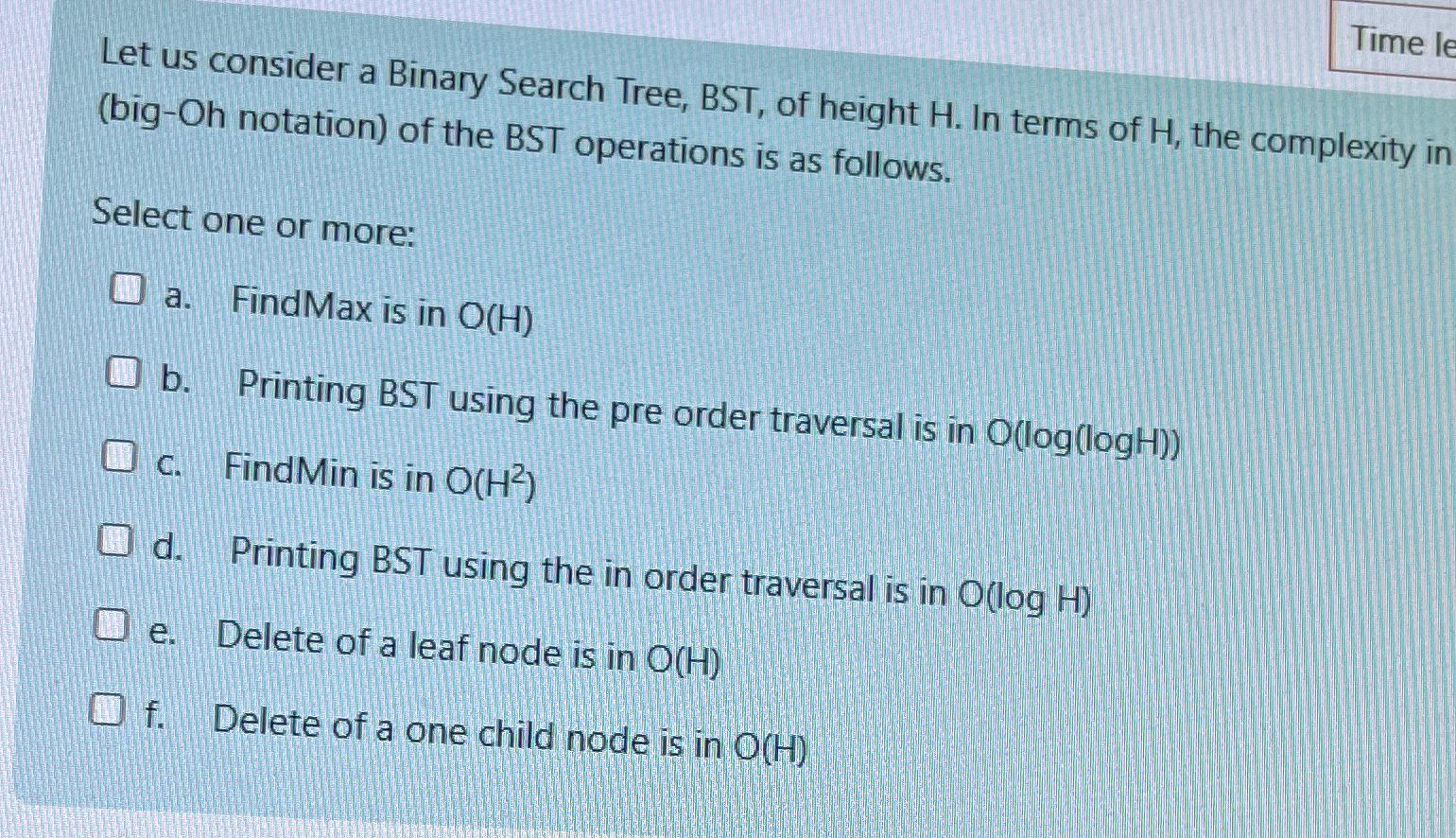  Let us consider a Binary Search Tree, BST, of height H.