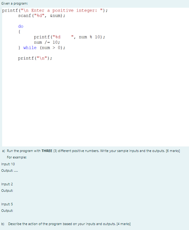  Given a program: printf(" Enter a positive integer: "); scanf("%d", &num);