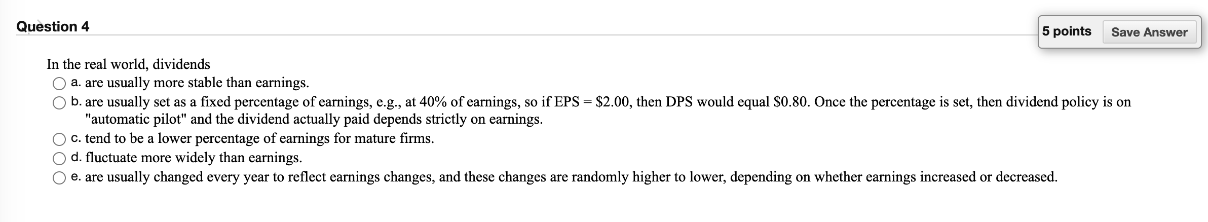  Question 4 5 points Save Answer In the real world, dividends