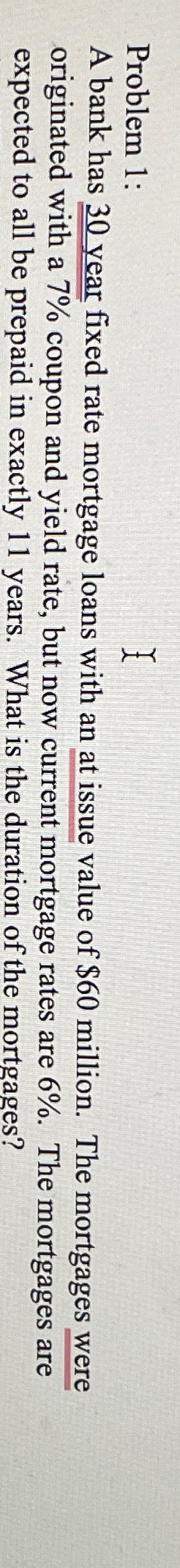  Problem 1: A bank has 30 year fixed rate mortgage loans