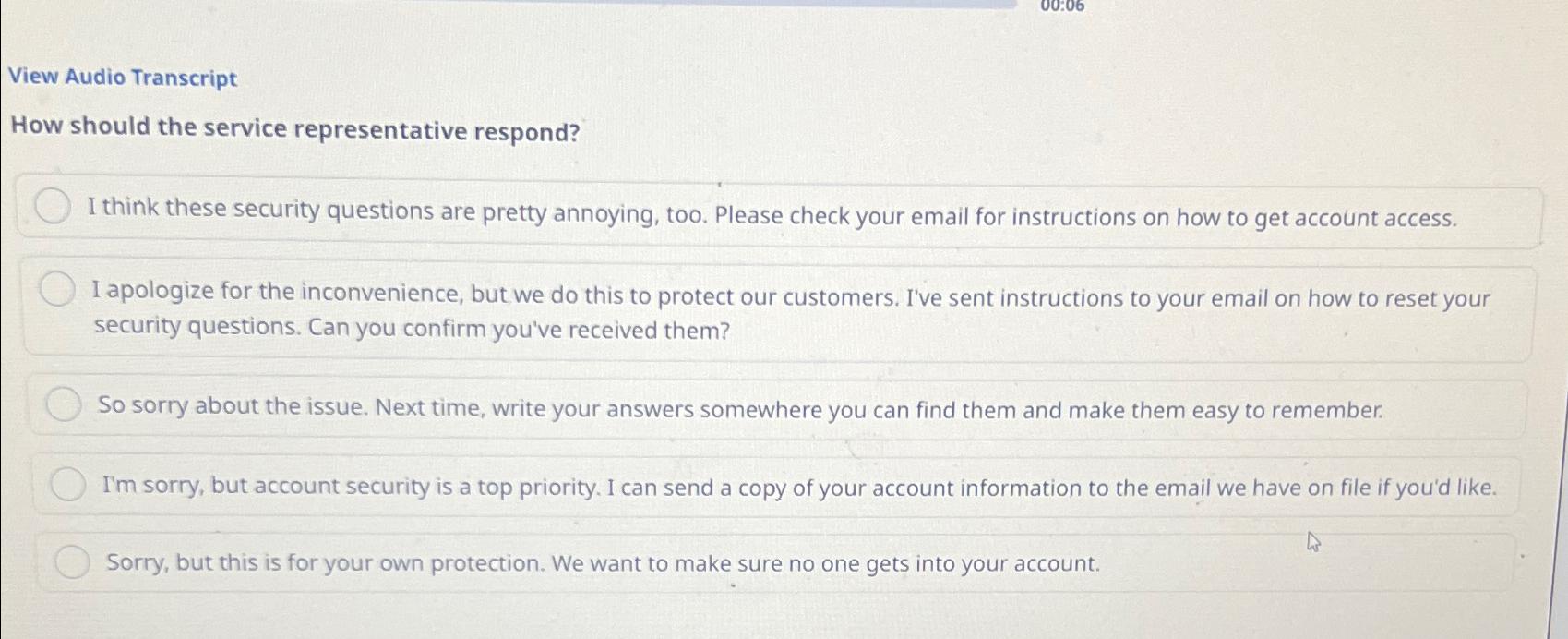  View Audio Transcript How should the service representative respond? I think