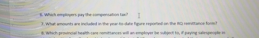 help with question 7 please 6. Which employers pay the compensation