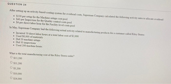  QUESTION 24 After setting up an activity-based-costing system for overhead costs,