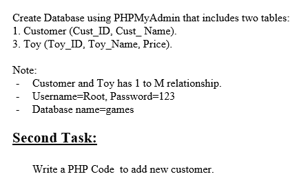  Create Database using PHPMyAdmin that includes two tables: 1. Customer (Cust_ID,