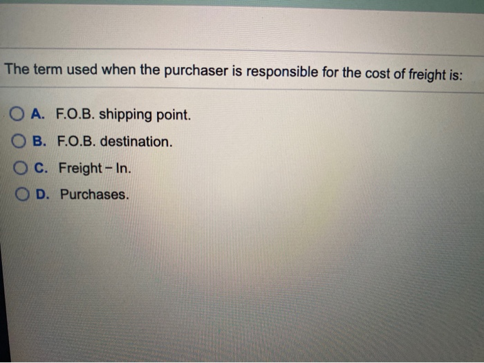  The term used when the purchaser is responsible for the cost