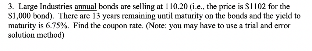  Please answer and explain. 3. Large Industries annual bonds are selling