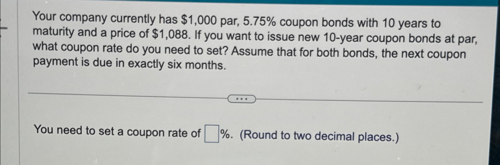  Your company currently has $1,000 par, 5.75% coupon bonds with 10