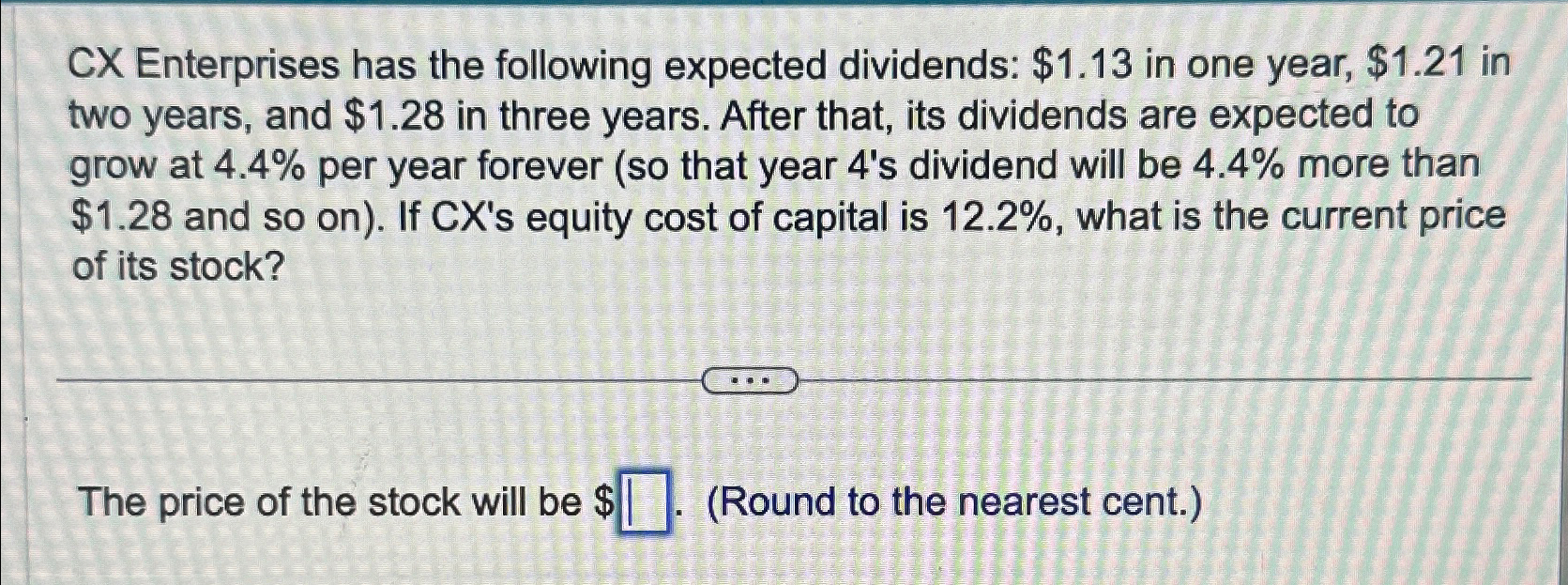  CX Enterprises has the following expected dividends: $1.13 in one year,