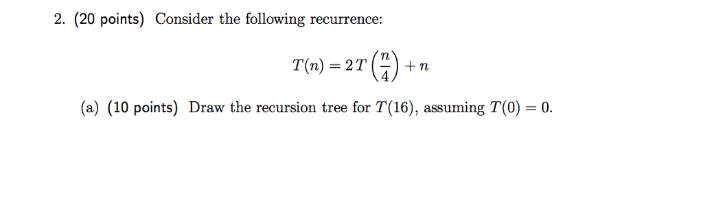 2. (20 points) Consider the following recurrence: (a) (10 points) Draw