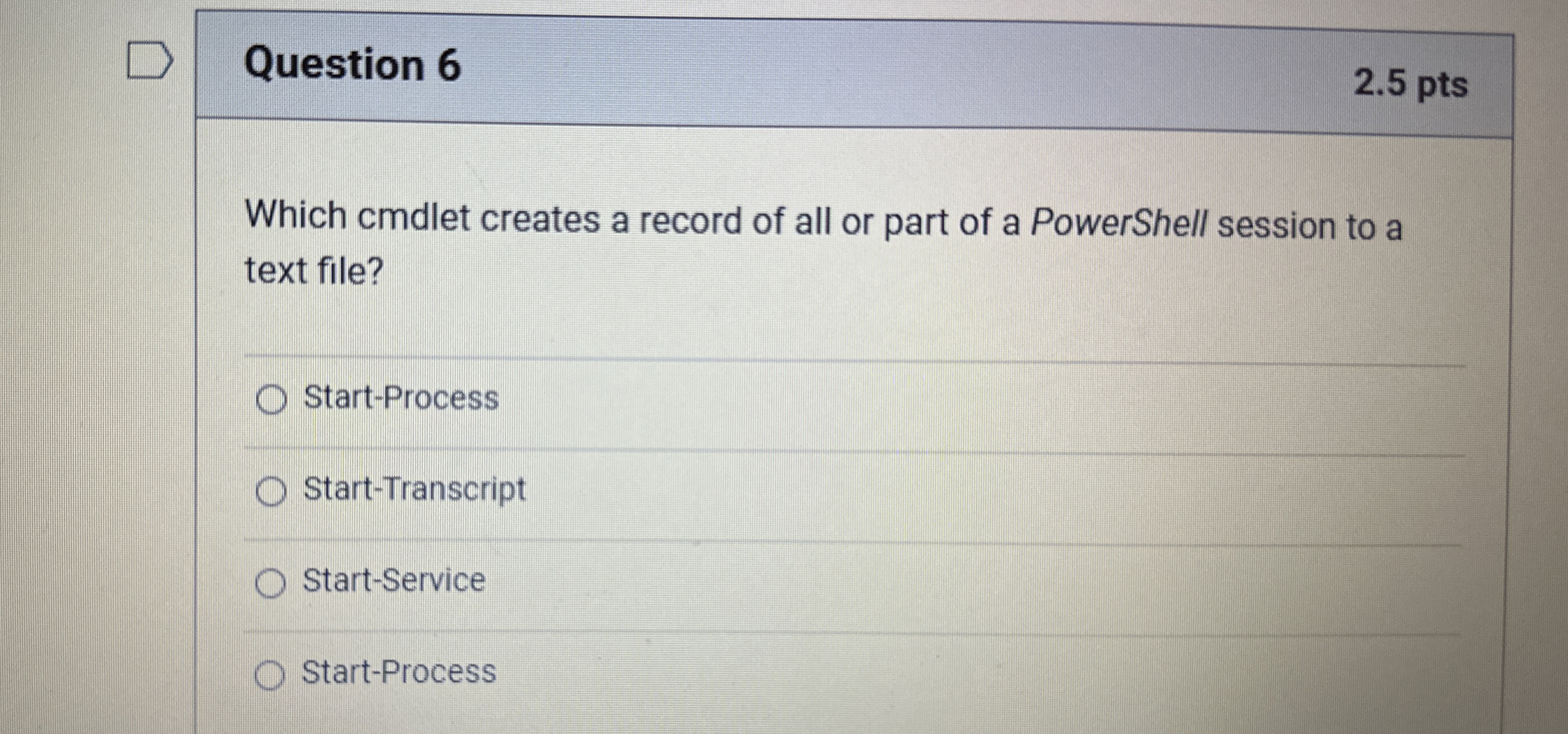  Question 6 2.5 pts Which cmdlet creates a record of all