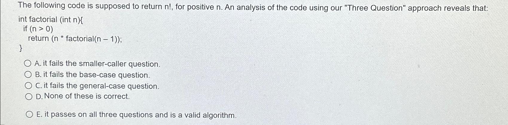  The following code is supposed to return n!, for positive n.