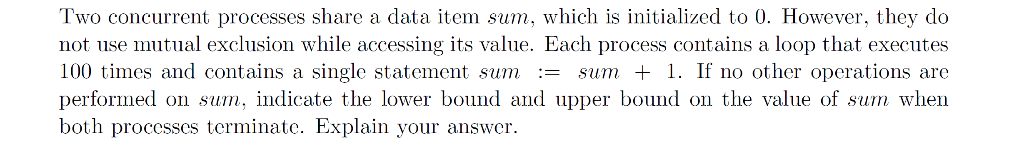  Two concurrent processes share a data item sum, which is initialized