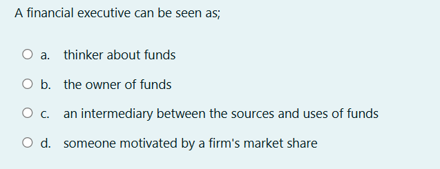 A financial executive can be seen as; a. thinker about funds
